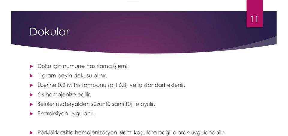 5 s homojenize edilir. Selüler materyalden süzüntü santrifüj ile ayrılır.