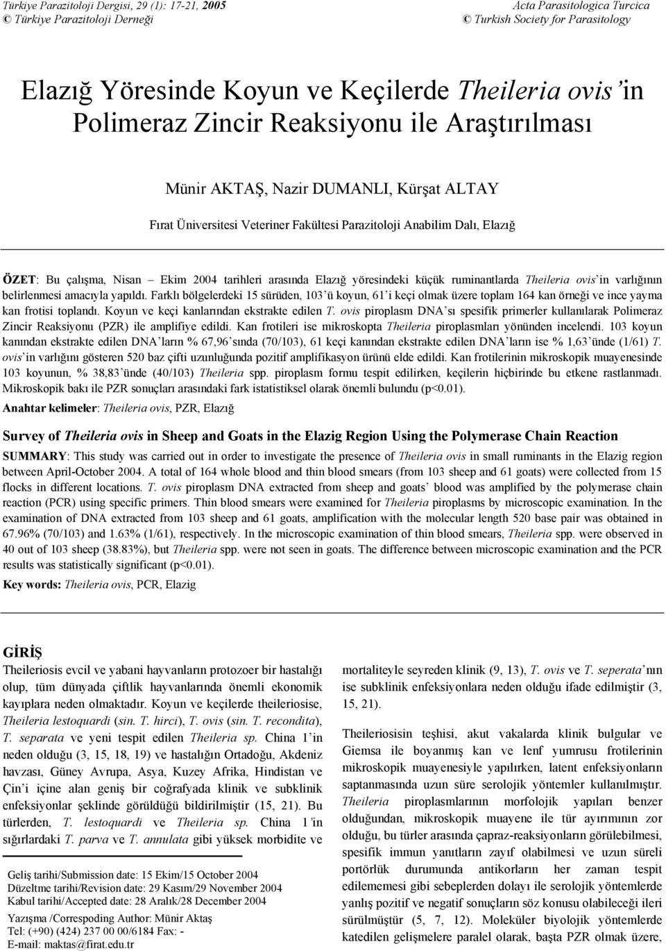 tarihleri arasında Elazığ yöresindeki küçük ruminantlarda Theileria ovis in varlığının belirlenmesi amacıyla yapıldı.