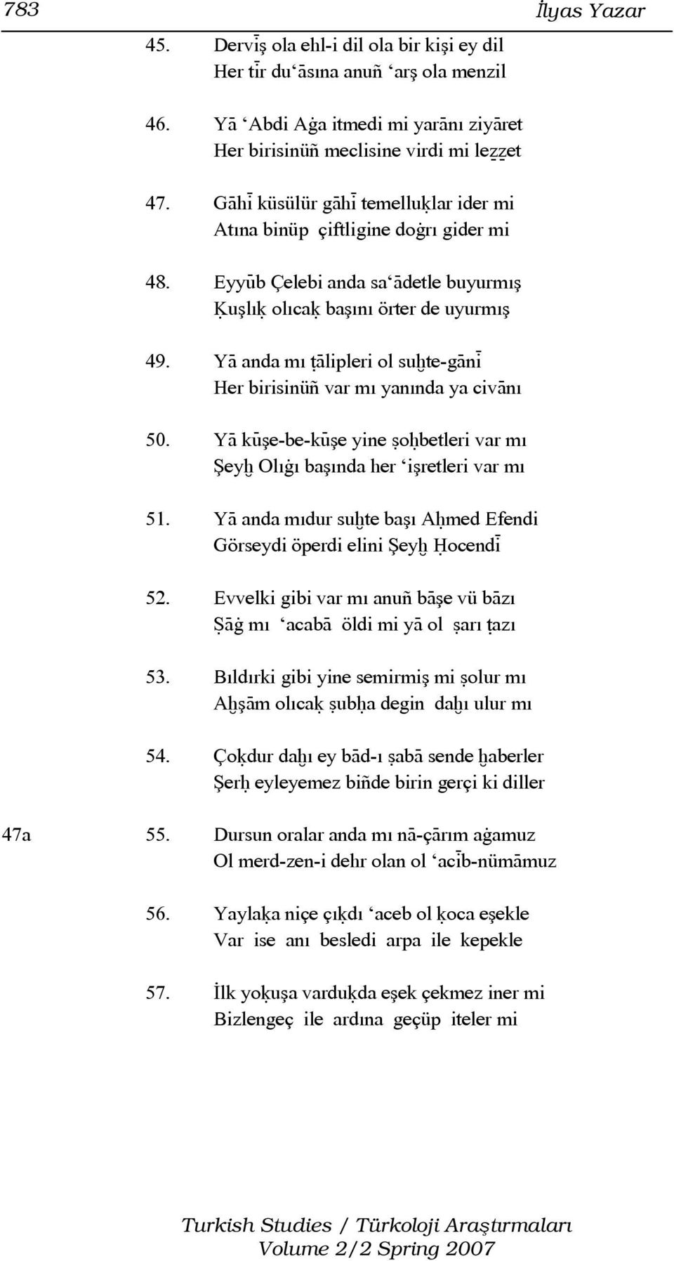 YÀ anda mı ùàlipleri ol suòte-gànì Her birisinüñ var mı yanında ya civànı 50. YÀ kÿşe-be-kÿşe yine ãoóbetleri var mı Şeyò Olıàı başında her işretleri var mı 51.