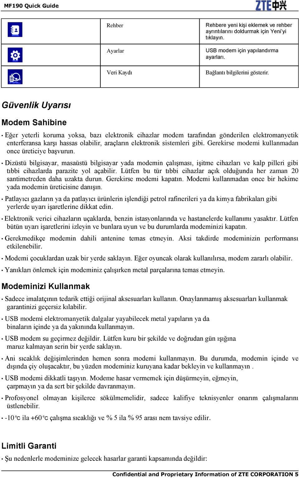 gibi. Gerekirse modemi kullanmadan once üreticiye başvurun.