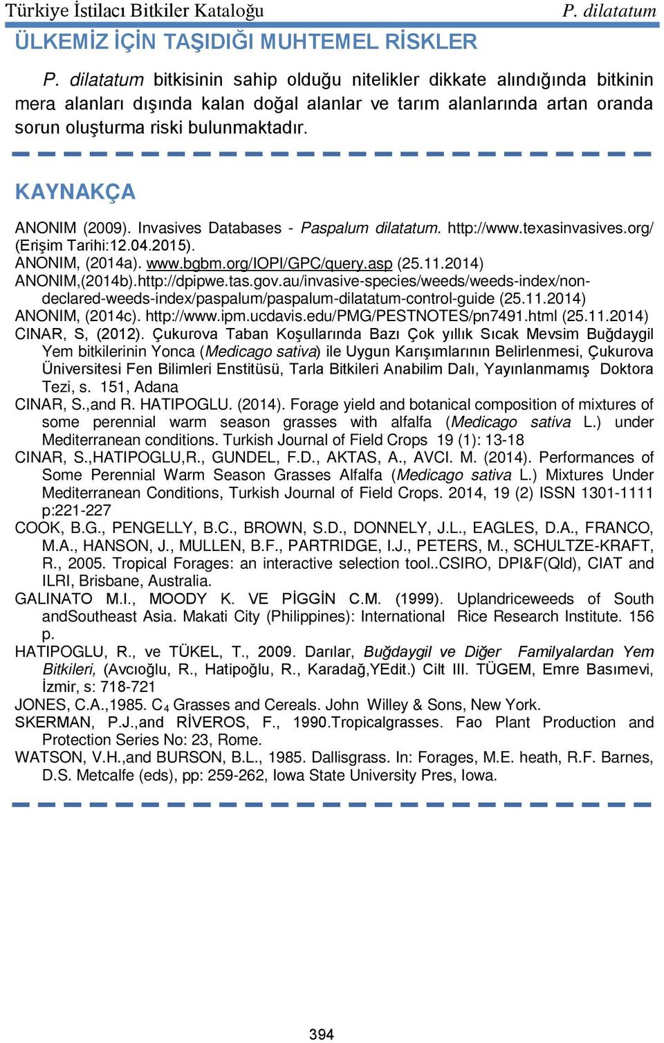 11.2014) ANONIM,(2014b).http://dpipwe.tas.gov.au/invasive-species/weeds/weeds-index/nondeclared-weeds-index/paspalum/paspalum-dilatatum-control-guide (25.11.2014) ANONIM, (2014c). http://www.ipm.