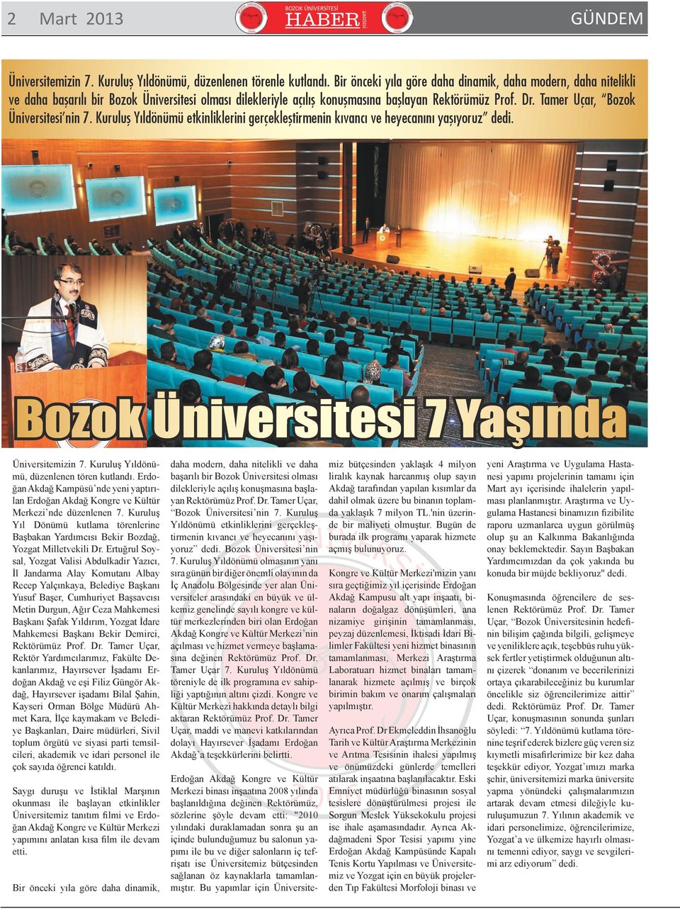 Tamer Uçar, Bozok Üniversitesi nin 7. Kuruluş Yıldönümü etkinliklerini gerçekleştirmenin kıvancı ve heyecanını yaşıyoruz dedi. Bozok Üniversitesi 7 Yaşında Üniversitemizin 7.