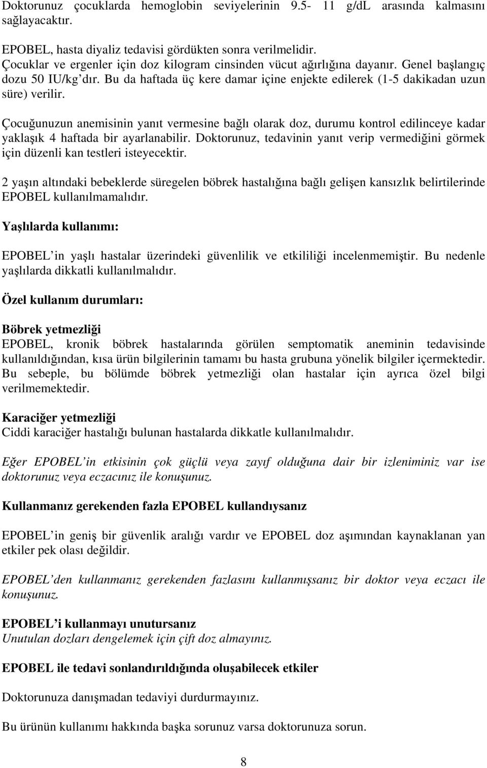 Çocuğunuzun anemisinin yanıt vermesine bağlı olarak doz, durumu kontrol edilinceye kadar yaklaşık 4 haftada bir ayarlanabilir.