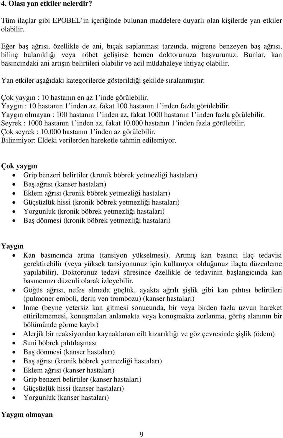 Bunlar, kan basıncındaki ani artışın belirtileri olabilir ve acil müdahaleye ihtiyaç olabilir.