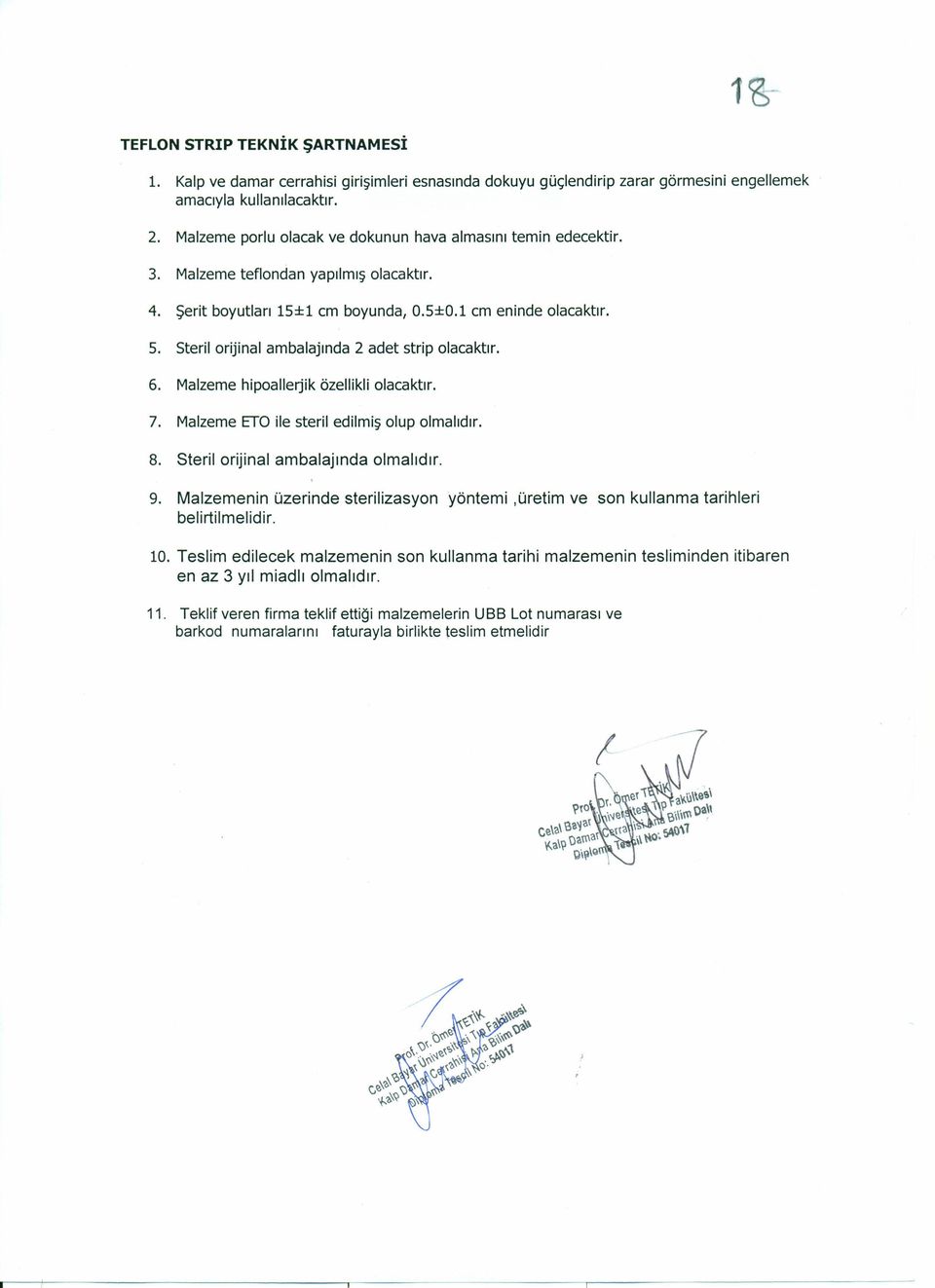 Steril orijinal ambalajında 2 adet strip olacaktır. 6. Malzeme hipoallerjik özellikli olacaktır. 7. Malzeme ETO ile steril edilmiş olup olmalıdır. 8. Steril orijinal ambalajında olmalıdır. 9.