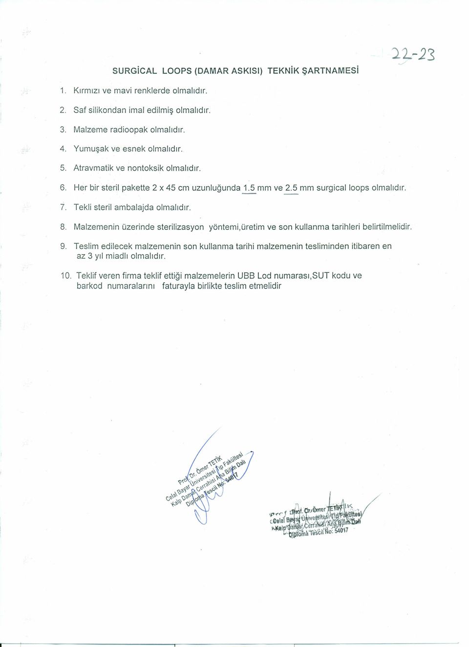 Tekli steril ambalajda olmalıdır. 8. Malzemenin üzerinde sterilizasyon yöntemi,üretim ve son kullanma tarihleri belirtilmelidir. 9.