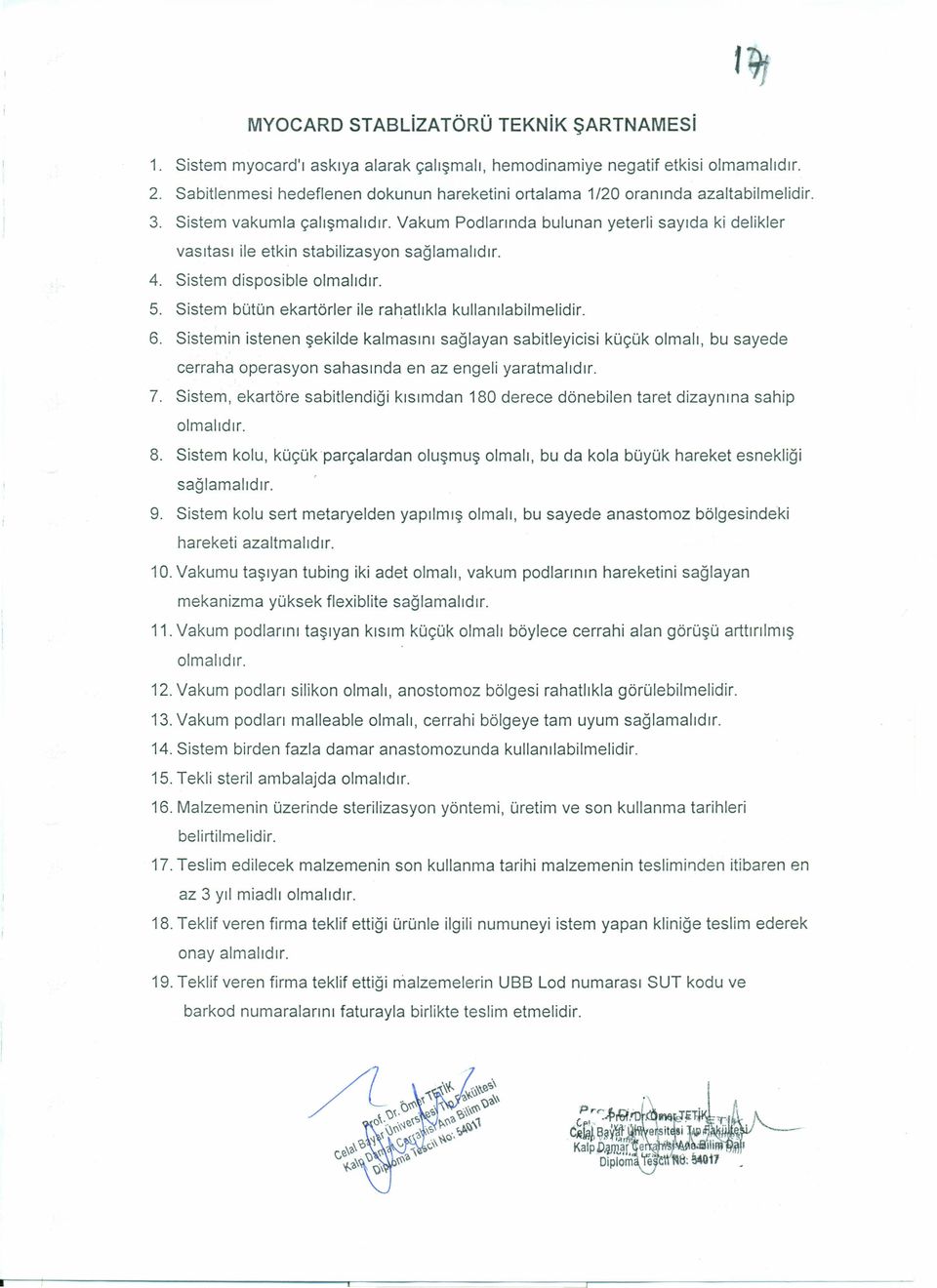 Vakum Podlarında bulunan yeterli sayıda ki delikler vasıtası ile etkin stabilizasyon sağlamalıdır. 4. Sistem disposible olmalıdır. 5. Sistem bütün ekartörler ile rahatlıkla kullanılabilmelidir. 6.