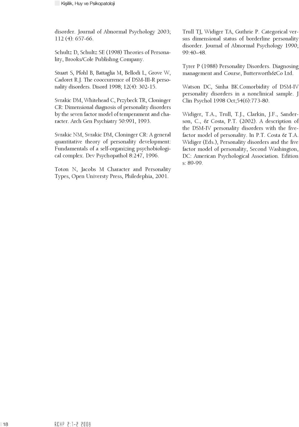 Svrakic DM, Whitehead C, Przybeck TR, Cloninger CR: Dimensional diagnosis of personality disorders by the seven factor model of temperament and character. Arch Gen Psychiatry 50:991, 1993.