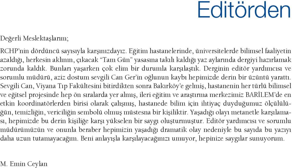 Bunları yaşarken çok elim bir durumla karşılaştık. Derginin editör yardımcısı ve sorumlu müdürü, aziz dostum sevgili Can Ger in oğlunun kaybı hepimizde derin bir üzüntü yarattı.