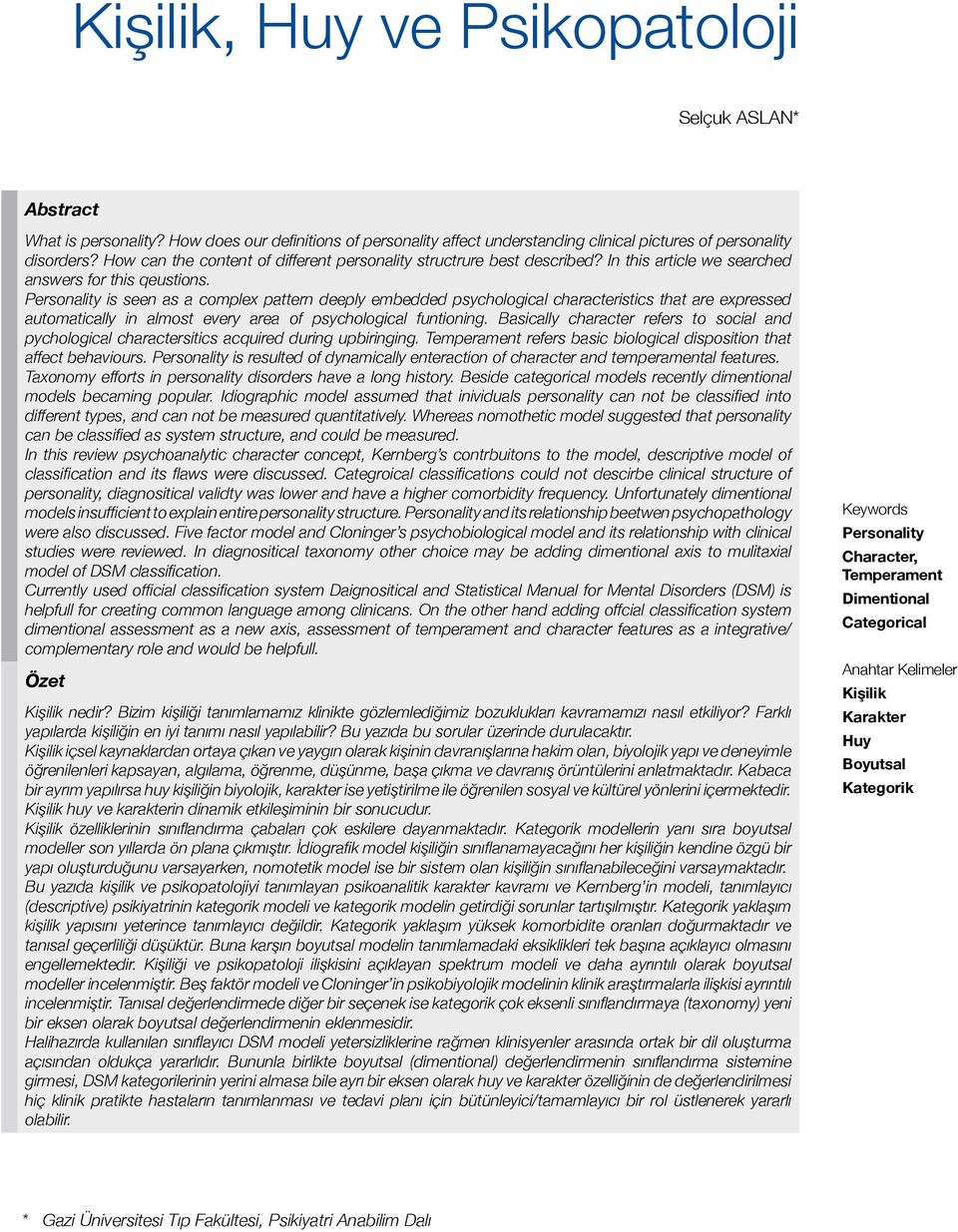 Personality is seen as a complex pattern deeply embedded psychological characteristics that are expressed automatically in almost every area of psychological funtioning.