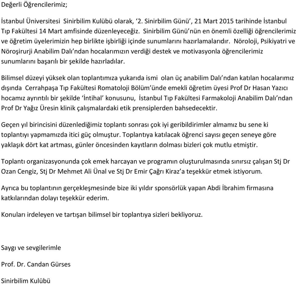 Nöroloji, Psikiyatri ve Nöroşirurji Anabilim Dalı ndan hocalarımızın verdiği destek ve motivasyonla öğrencilerimiz sunumlarını başarılı bir şekilde hazırladılar.