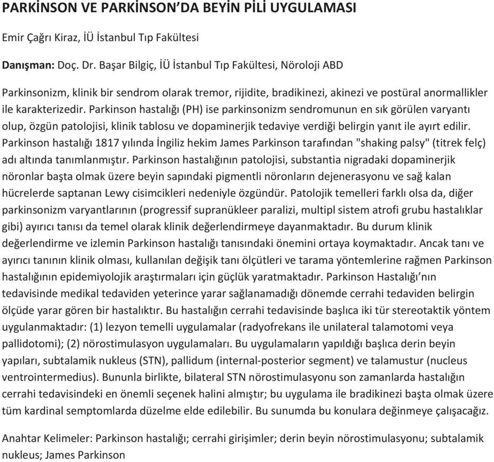 Parkinson hastalığı (PH) ise parkinsonizm sendromunun en sık görülen varyantı olup, özgün patolojisi, klinik tablosu ve dopaminerjik tedaviye verdiği belirgin yanıt ile ayırt edilir.