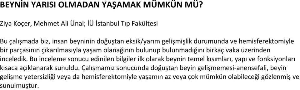 hemisferektomiyle bir parçasının çıkarılmasıyla yaşam olanağının bulunup bulunmadığını birkaç vaka üzerinden inceledik.