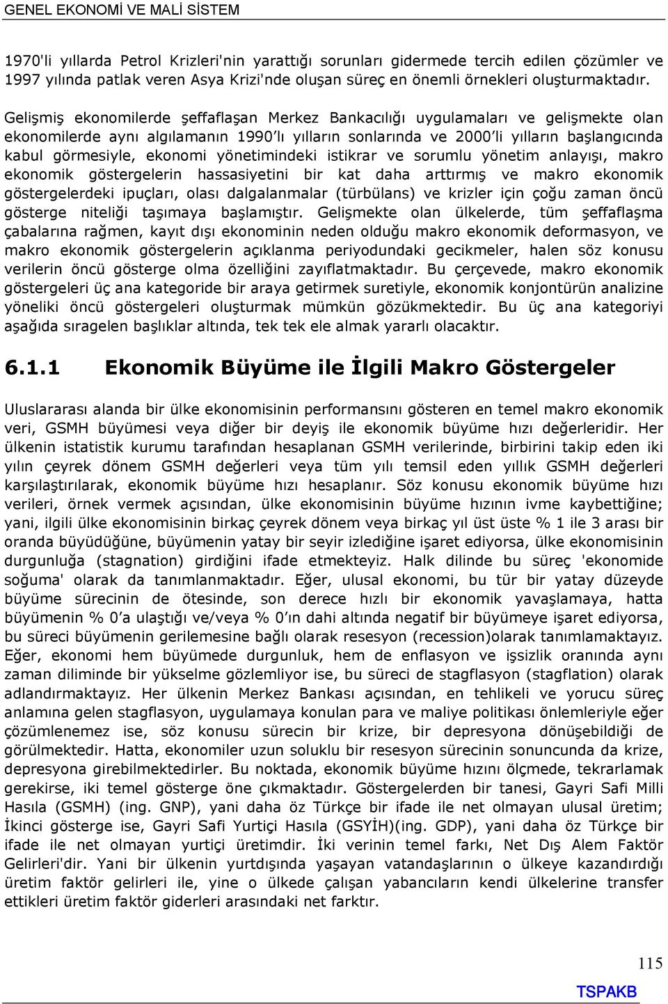 ekonomi yönetimindeki istikrar ve sorumlu yönetim anlayışı, makro ekonomik göstergelerin hassasiyetini bir kat daha arttırmış ve makro ekonomik göstergelerdeki ipuçları, olası dalgalanmalar