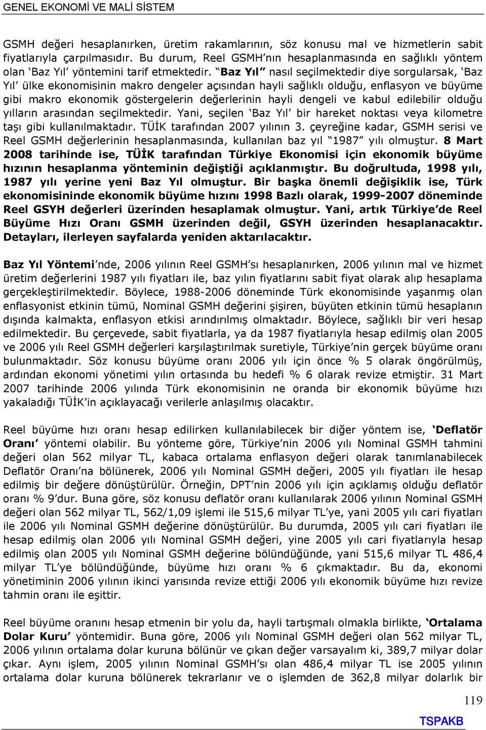 Baz Yıl nasıl seçilmektedir diye sorgularsak, Baz Yıl ülke ekonomisinin makro dengeler açısından hayli sağlıklı olduğu, enflasyon ve büyüme gibi makro ekonomik göstergelerin değerlerinin hayli