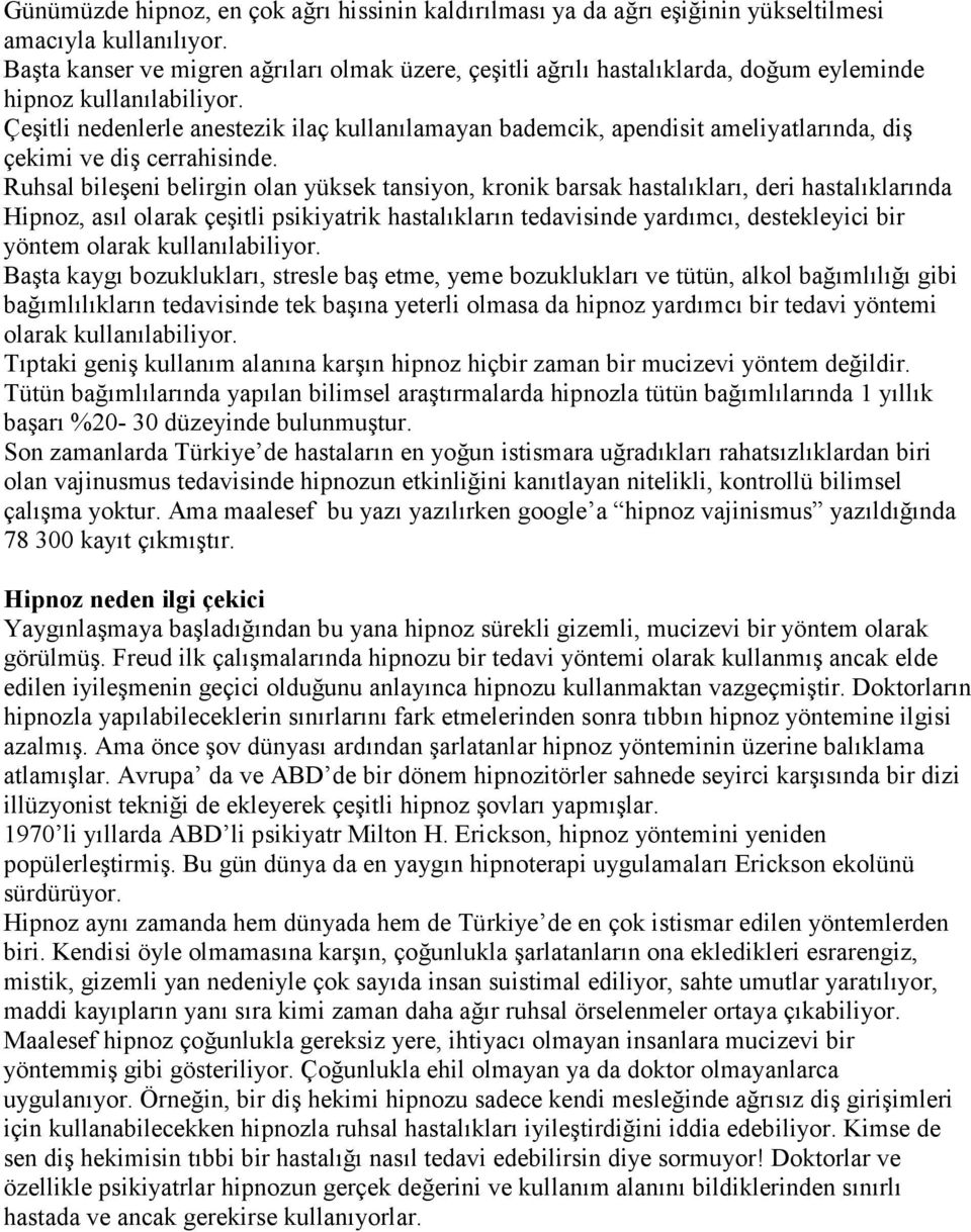 Çeşitli nedenlerle anestezik ilaç kullanılamayan bademcik, apendisit ameliyatlarında, diş çekimi ve diş cerrahisinde.