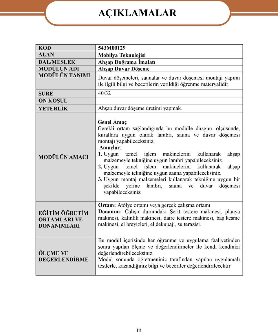 MODÜLÜN AMACI EĞİTİM ÖĞRETİM ORTAMLARI VE DONANIMLARI ÖLÇME VE DEĞERLENDİRME Genel Amaç Gerekli ortam sağlandığında bu modülle düzgün, ölçüsünde, kurallara uygun olarak lambri, sauna ve duvar