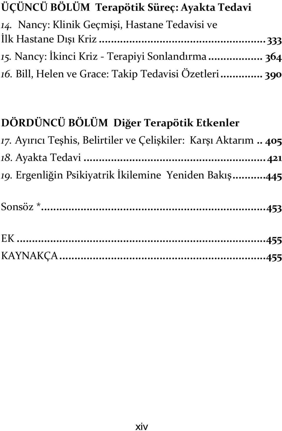 .. 390 DÖRDÜNCÜ BÖLÜM Diğer Terapötik Etkenler 17. Ayırıcı Teşhis, Belirtiler ve Çelişkiler: Karşı Aktarım.. 405 18.