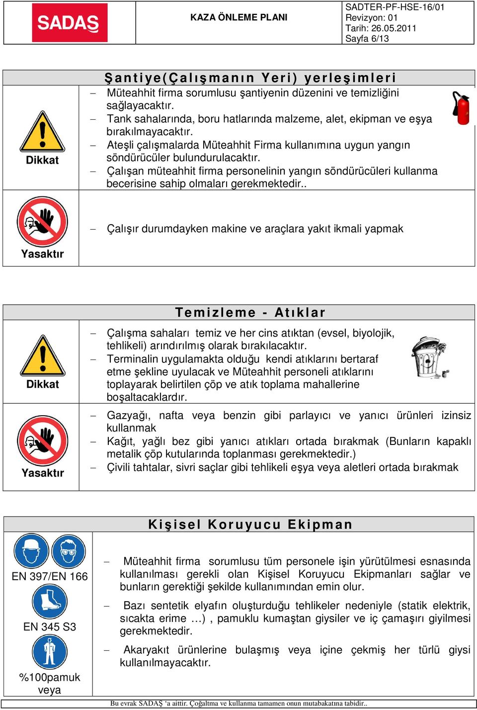 Çalışan müteahhit firma personelinin yangın söndürücüleri kullanma becerisine sahip olmaları gerekmektedir.