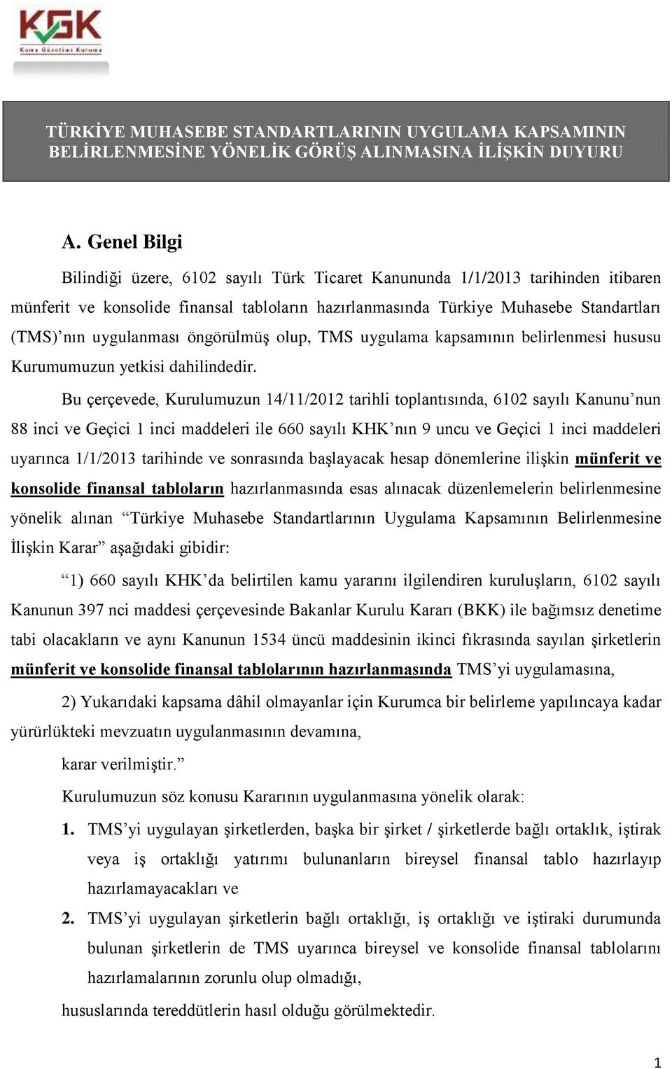 uygulanması öngörülmüş olup, TMS uygulama kapsamının belirlenmesi hususu Kurumumuzun yetkisi dahilindedir.