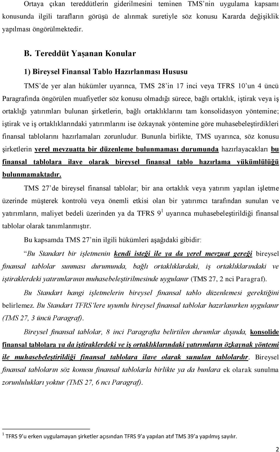 olmadığı sürece, bağlı ortaklık, iştirak veya iş ortaklığı yatırımları bulunan şirketlerin, bağlı ortaklıklarını tam konsolidasyon yöntemine; iştirak ve iş ortaklıklarındaki yatırımlarını ise