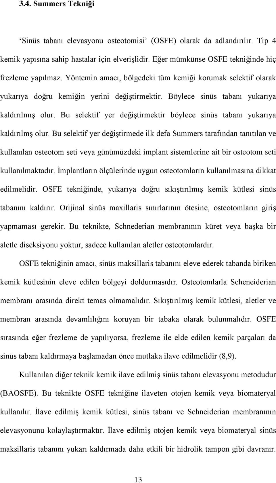 Bu selektif yer değiştirmektir böylece sinüs tabanı yukarıya kaldırılmş olur.