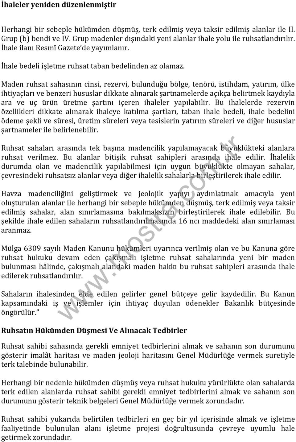 Maden ruhsat sahasının cinsi, rezervi, bulunduğu bölge, tenörü, istihdam, yatırım, ülke ihtiyaçları ve benzeri hususlar dikkate alınarak şartnamelerde açıkça belirtmek kaydıyla ara ve uç ürün üretme