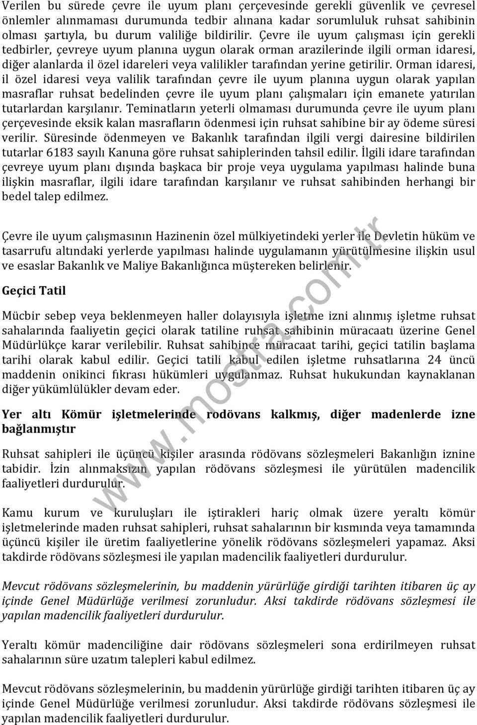 Çevre ile uyum çalışması için gerekli tedbirler, çevreye uyum planına uygun olarak orman arazilerinde ilgili orman idaresi, diğer alanlarda il özel idareleri veya valilikler tarafından yerine