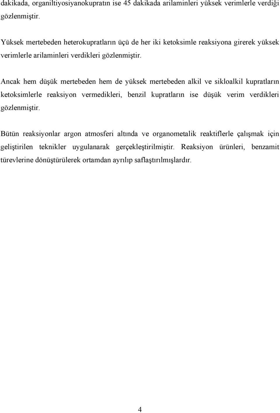 Ancak hem düşük mertebeden hem de yüksek mertebeden alkil ve sikloalkil kupratların ketoksimlerle reaksiyon vermedikleri, benzil kupratların ise düşük verim