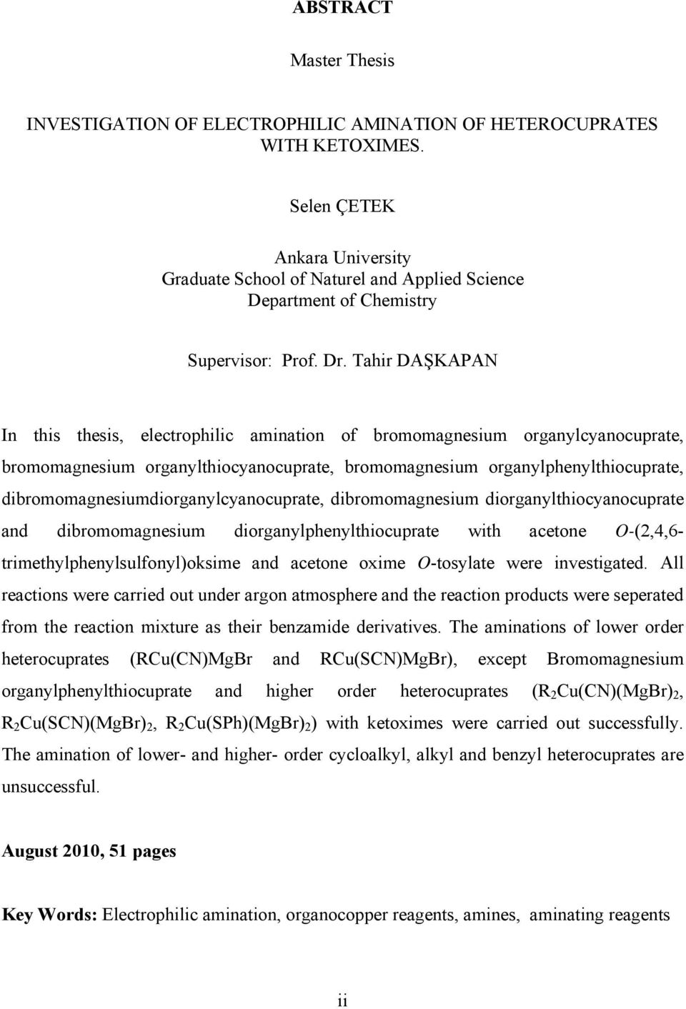 Tahir DAŞKAPAN In this thesis, electrophilic amination of bromomagnesium organylcyanocuprate, bromomagnesium organylthiocyanocuprate, bromomagnesium organylphenylthiocuprate,