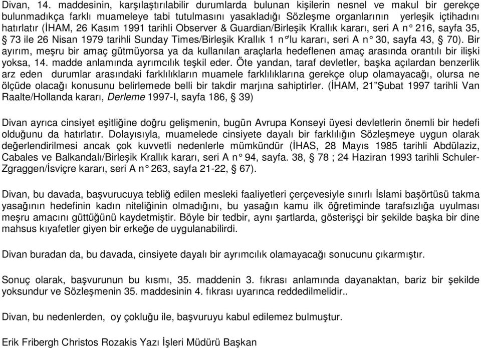 (HAM, 26 Kasım 1991 tarihli Observer & Guardian/Birleik Krallık kararı, seri A n 216, sayfa 35, 73 ile 26 Nisan 1979 tarihli Sunday Times/Birleik Krallık 1 n lu kararı, seri A n 30, sayfa 43, 70).