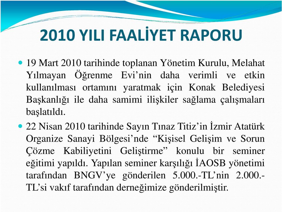 22 Nisan 2010 tarihinde Sayın Tınaz Titiz inđzmir Atatürk Organize Sanayi Bölgesi nde Kişisel Gelişim ve Sorun Çözme Kabiliyetini Geliştirme