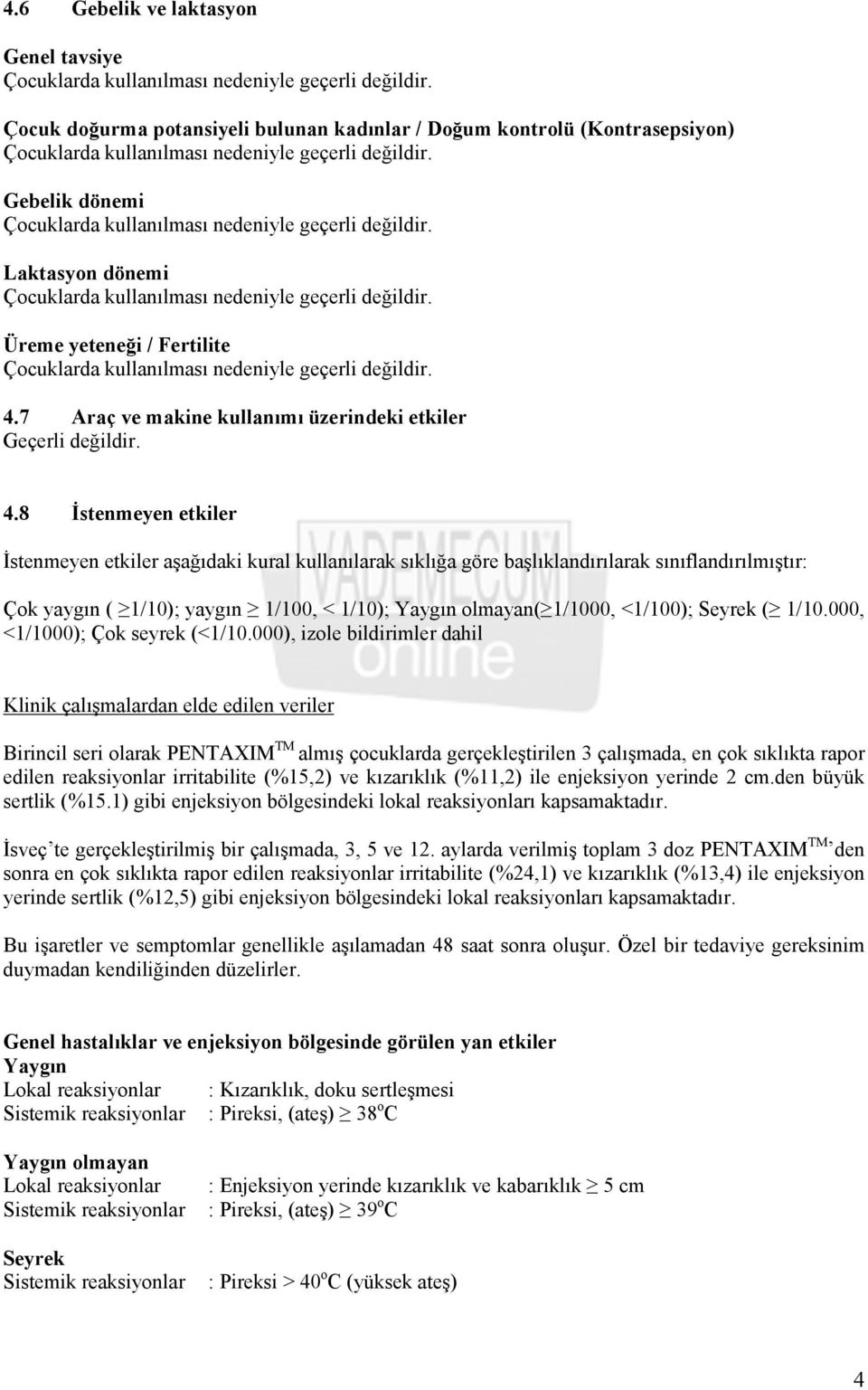 8 Đstenmeyen etkiler Đstenmeyen etkiler aşağıdaki kural kullanılarak sıklığa göre başlıklandırılarak sınıflandırılmıştır: Çok yaygın ( 1/10); yaygın 1/100, < 1/10); olmayan( 1/1000, <1/100); Seyrek (