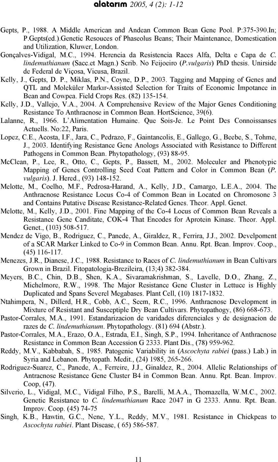 Unirside de Federal de Viçosa, Vicusa, Brazil. Kelly, J., Gepts, D. P., Miklas, P.N., Coyne, D.P., 2003.