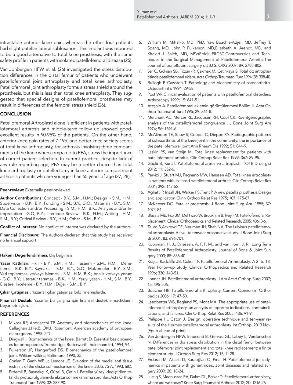 (26) investigated the stress distribution differences in the distal femur of patients who underwent patellofemoral joint arthroplasty and total knee arthroplasty.