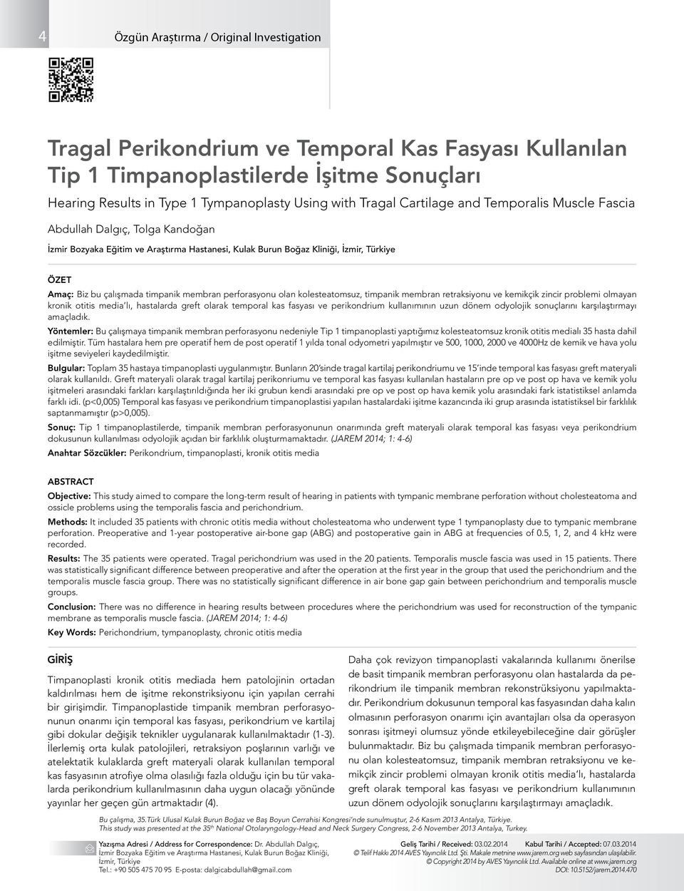 membran perforasyonu olan kolesteatomsuz, timpanik membran retraksiyonu ve kemikçik zincir problemi olmayan kronik otitis media lı, hastalarda greft olarak temporal kas fasyası ve perikondrium