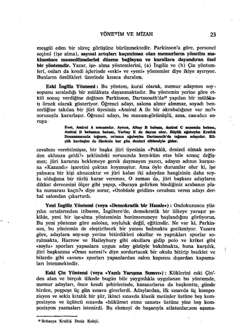 Yazar, işe- alma yöntemlerini, (a) İngiliz ve (b) Çin yöntemleri, onlan da kendi içlerinde «eski» ve «yeni» yöntemler diye ikiye ayınyor. Bunlann özellikleri üzerinde kıs'aca durahm.