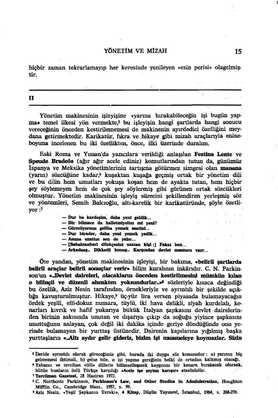 te,s bu işleyişin hangi şartlarda hangi sonucu vereceğinin önceden kestirilememesi de makinenin ayırdedici özelliğini meydana getirmektedir.