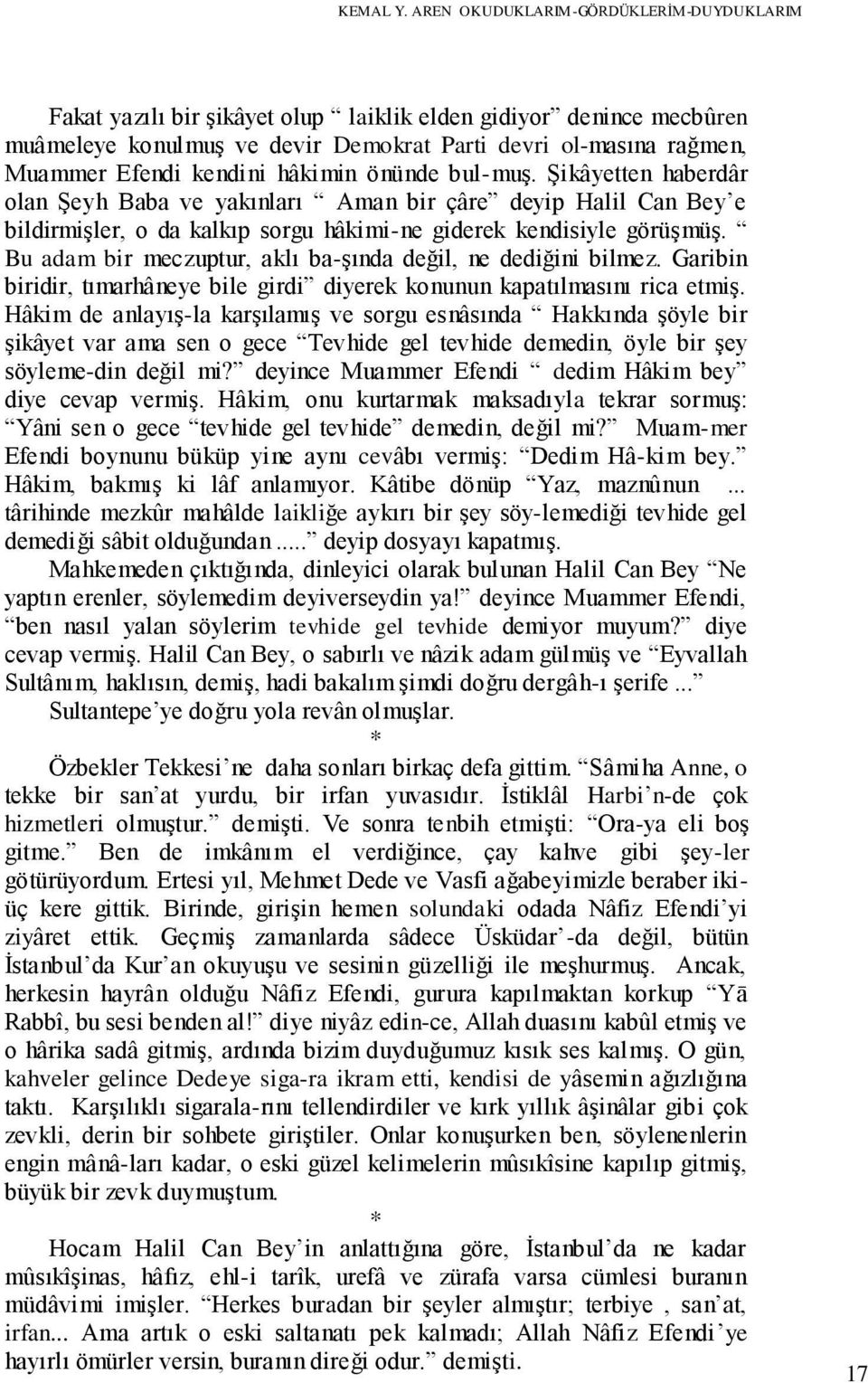 kendini hâkimin önünde bul-muş. Şikâyetten haberdâr olan Şeyh Baba ve yakınları Aman bir çâre deyip Halil Can Bey e bildirmişler, o da kalkıp sorgu hâkimi-ne giderek kendisiyle görüşmüş.