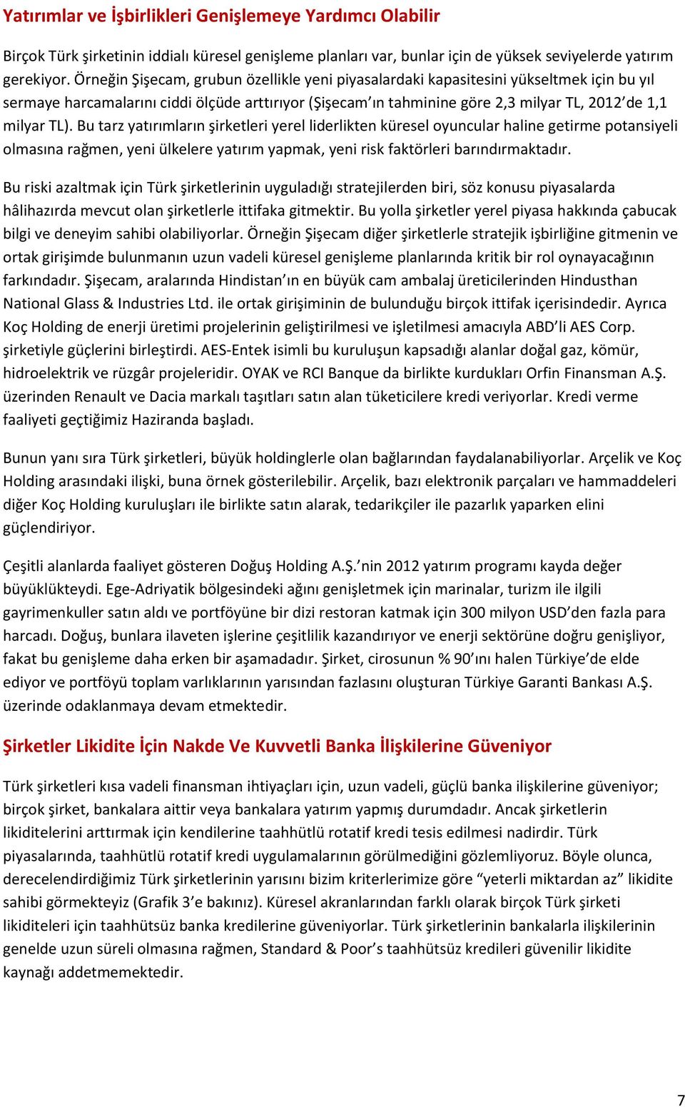 Bu tarz yatırımların şirketleri yerel liderlikten küresel oyuncular haline getirme potansiyeli olmasına rağmen, yeni ülkelere yatırım yapmak, yeni risk faktörleri barındırmaktadır.