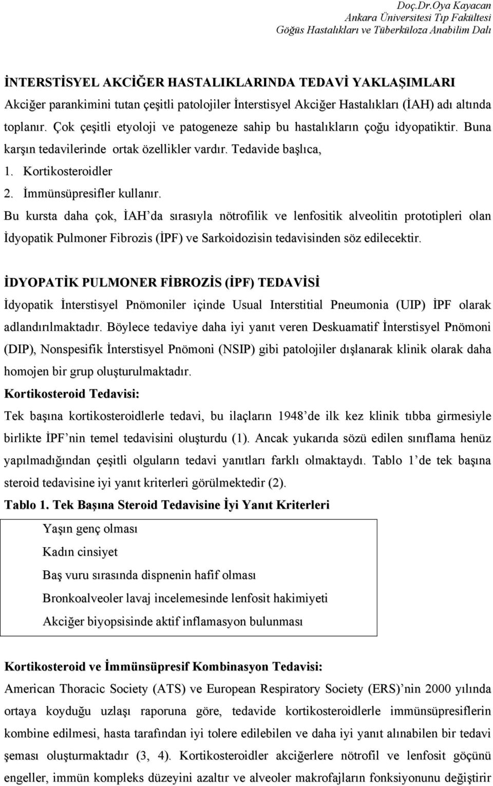 Bu kursta daha çok, İAH da sırasıyla nötrofilik ve lenfositik alveolitin prototipleri olan İdyopatik Pulmoner Fibrozis (İPF) ve Sarkoidozisin tedavisinden söz edilecektir.