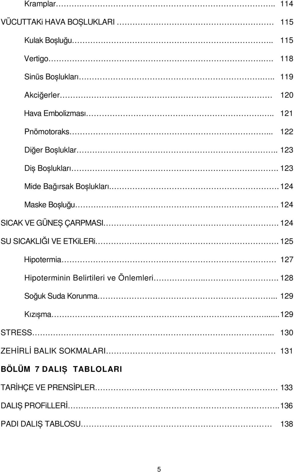 .. 124 SICAK VE GÜNEȘ ÇARPMASI. 124 SU SICAKLIĞI VE ETKiLERi. 125 Hipotermia. 127 Hipoterminin Belirtileri ve Önlemleri.