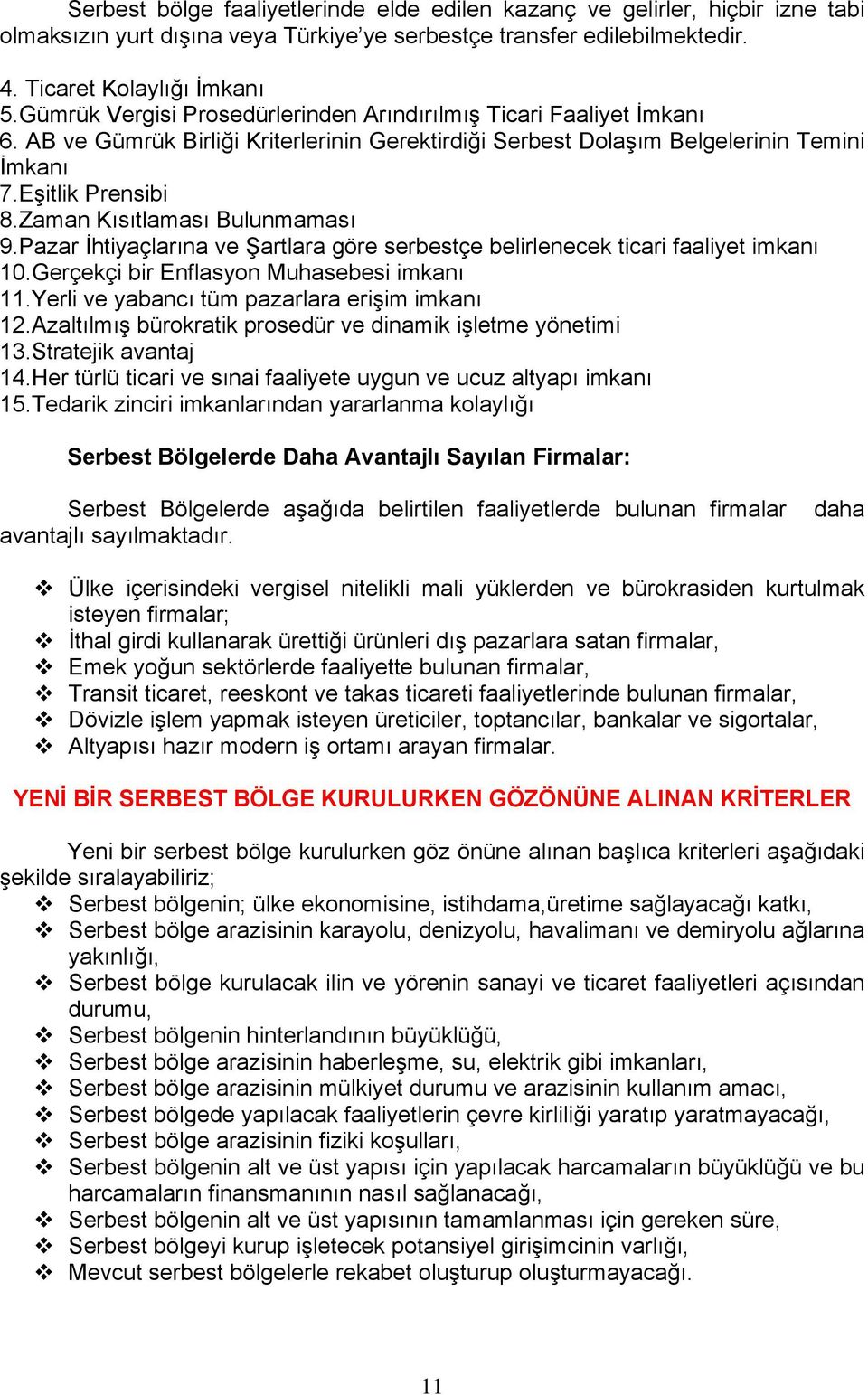 Zaman Kısıtlaması Bulunmaması 9.Pazar İhtiyaçlarına ve Şartlara göre serbestçe belirlenecek ticari faaliyet imkanı 10.Gerçekçi bir Enflasyon Muhasebesi imkanı 11.