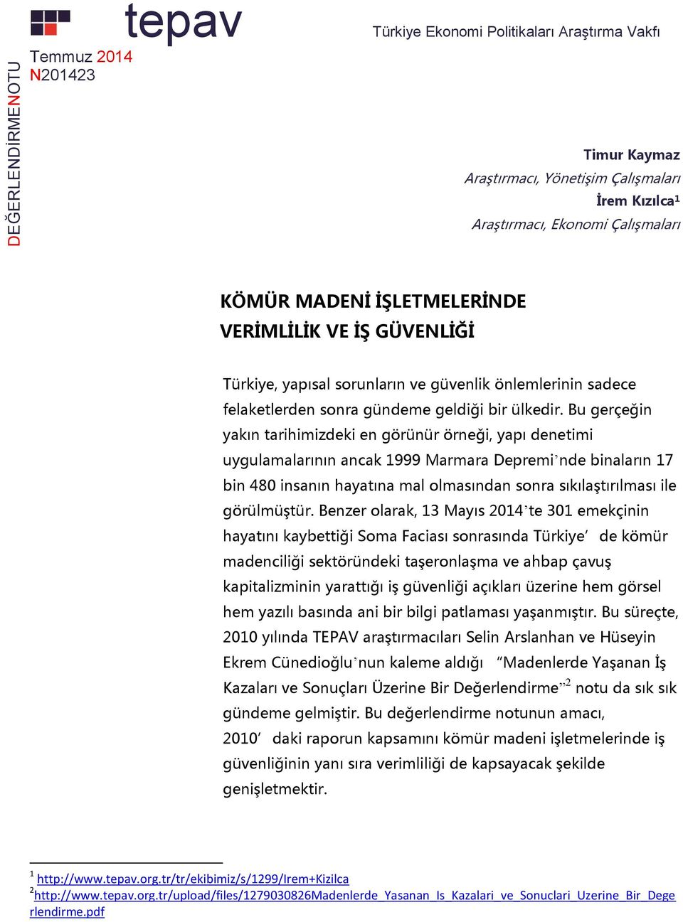 Bu gerçeğin yakın tarihimizdeki en görünür örneği, yapı denetimi uygulamalarının ancak 1999 Marmara Depremi nde binaların 17 bin 48 insanın hayatına mal olmasından sonra sıkılaştırılması ile