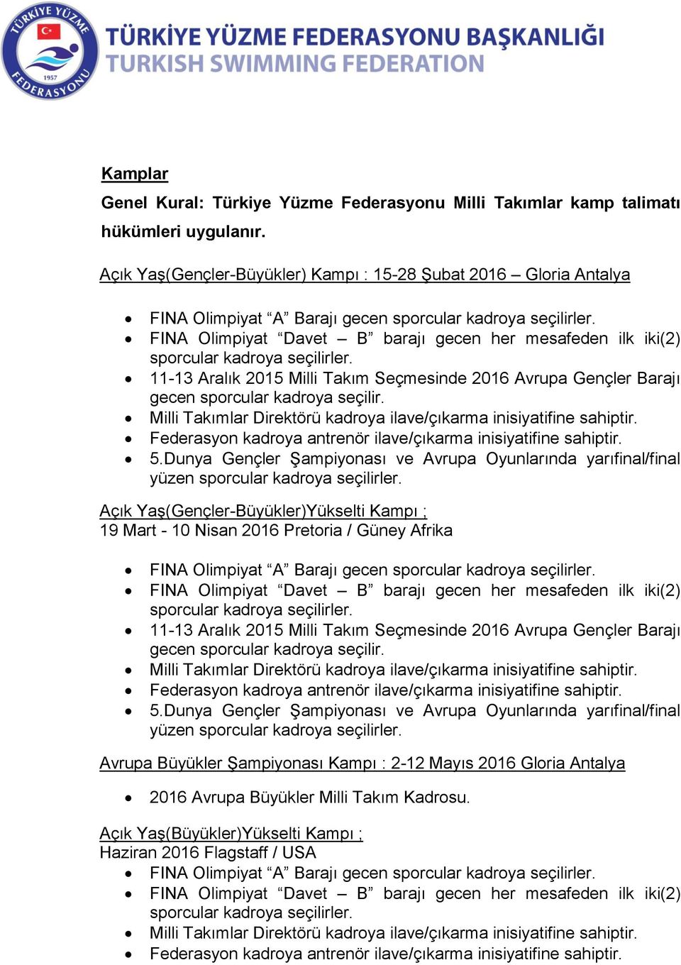 Milli Takım Seçmesinde 2016 Avrupa Gençler Barajı gecen sporcular kadroya seçilir. Milli Takımlar Direktörü kadroya ilave/çıkarma inisiyatifine sahiptir. 5.