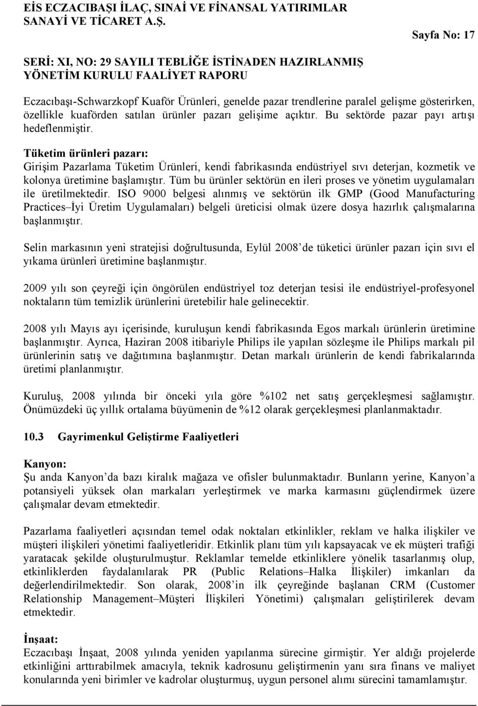 Tüketim ürünleri pazarı: Girişim Pazarlama Tüketim Ürünleri, kendi fabrikasında endüstriyel sıvı deterjan, kozmetik ve kolonya üretimine başlamıştır.