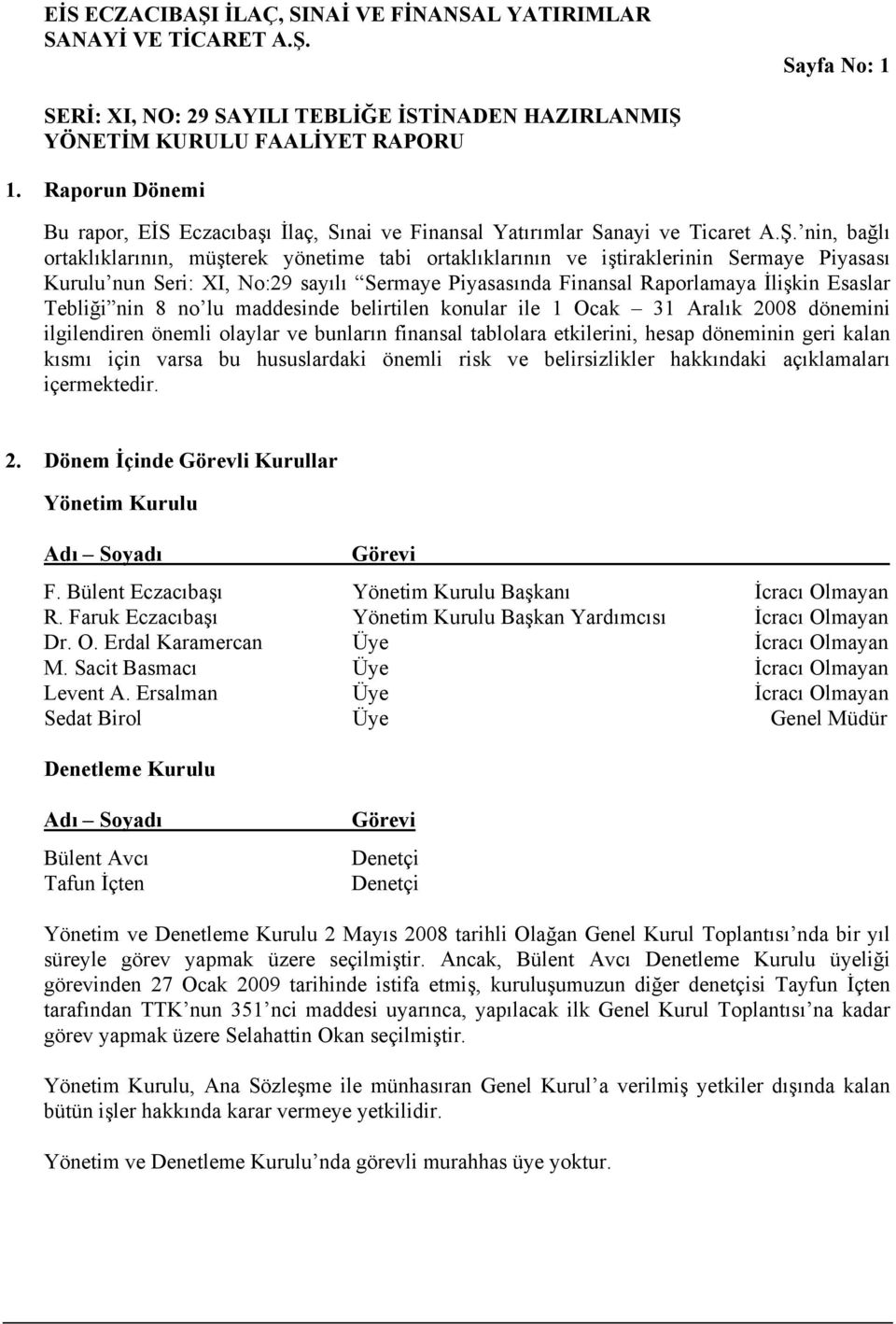 nin, bağlı ortaklıklarının, müşterek yönetime tabi ortaklıklarının ve iştiraklerinin Sermaye Piyasası Kurulu nun Seri: XI, No:29 sayılı Sermaye Piyasasında Finansal Raporlamaya İlişkin Esaslar