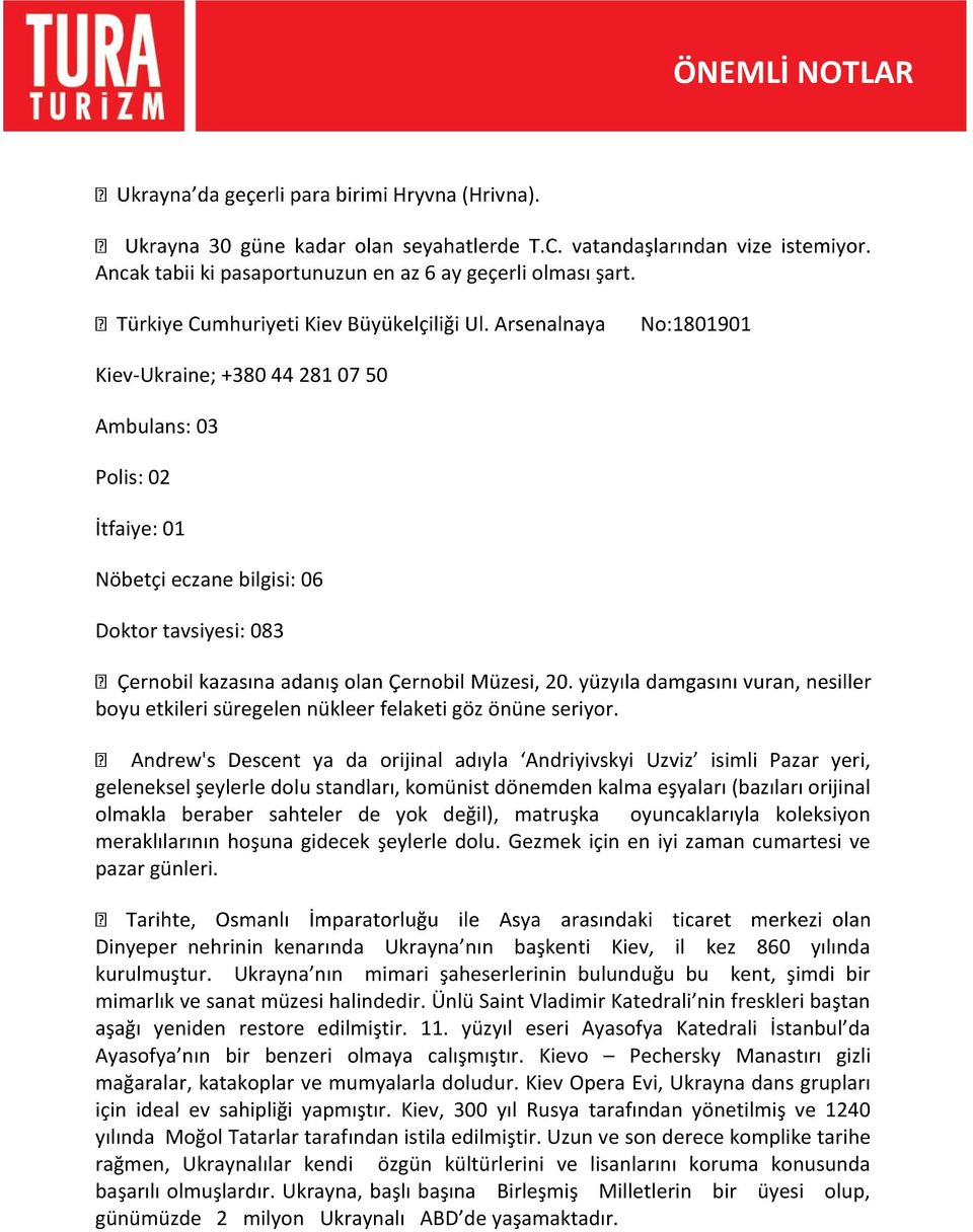 ya da orijinal adıyla Andriyivskyi Uzviz isimli Pazar yeri, geleneksel şeylerle dolu standları, komünist dönemden kalma eşyaları (bazıları orijinal olmakla beraber sahteler de yok değil), matruşka