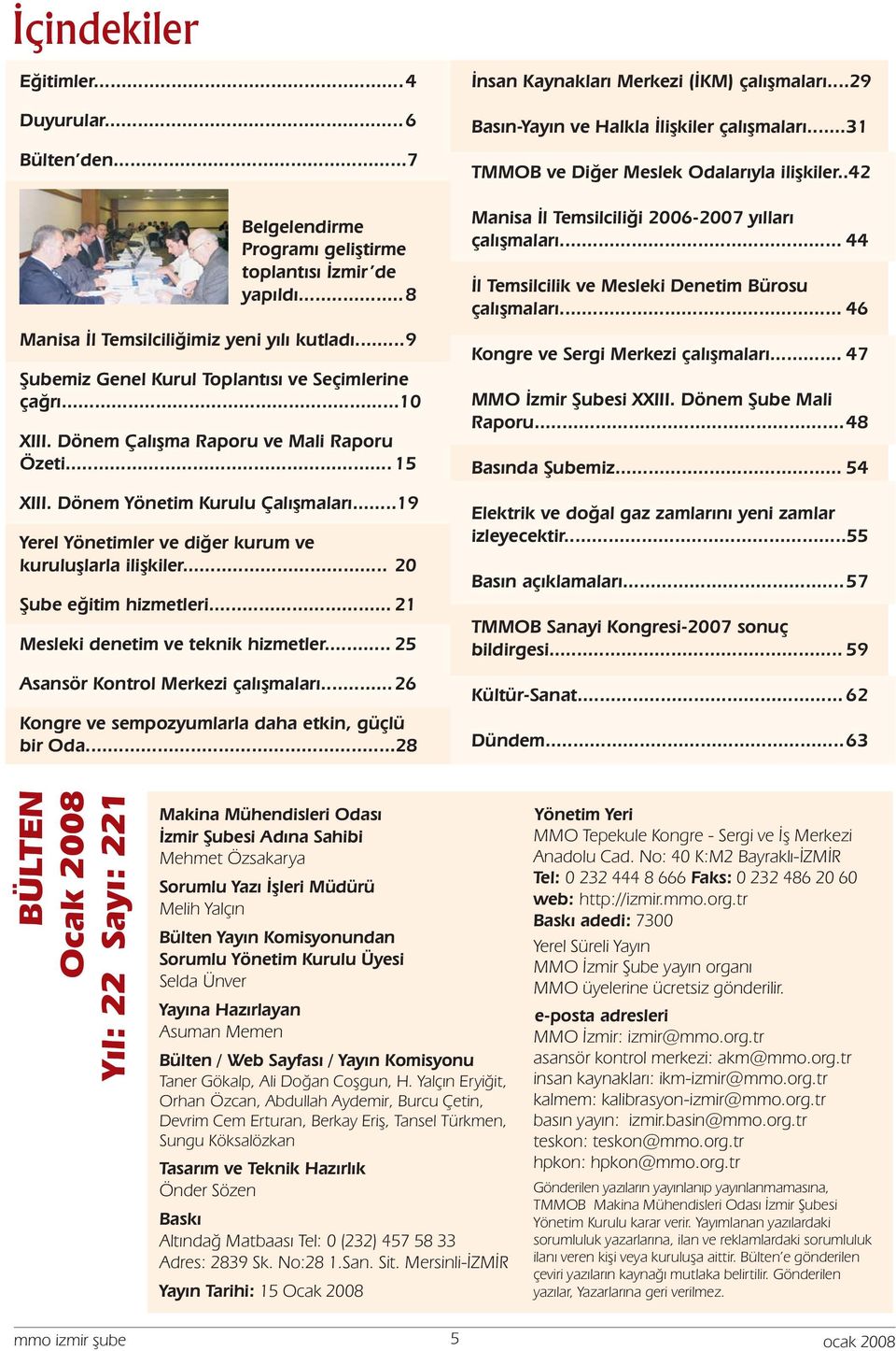 ...19 Yerel Yönetimler ve diğer kurum ve kuruluşlarla ilişkiler... 20 Şube eğitim hizmetleri... 21 Mesleki denetim ve teknik hizmetler... 25 Asansör Kontrol Merkezi çalışmaları.