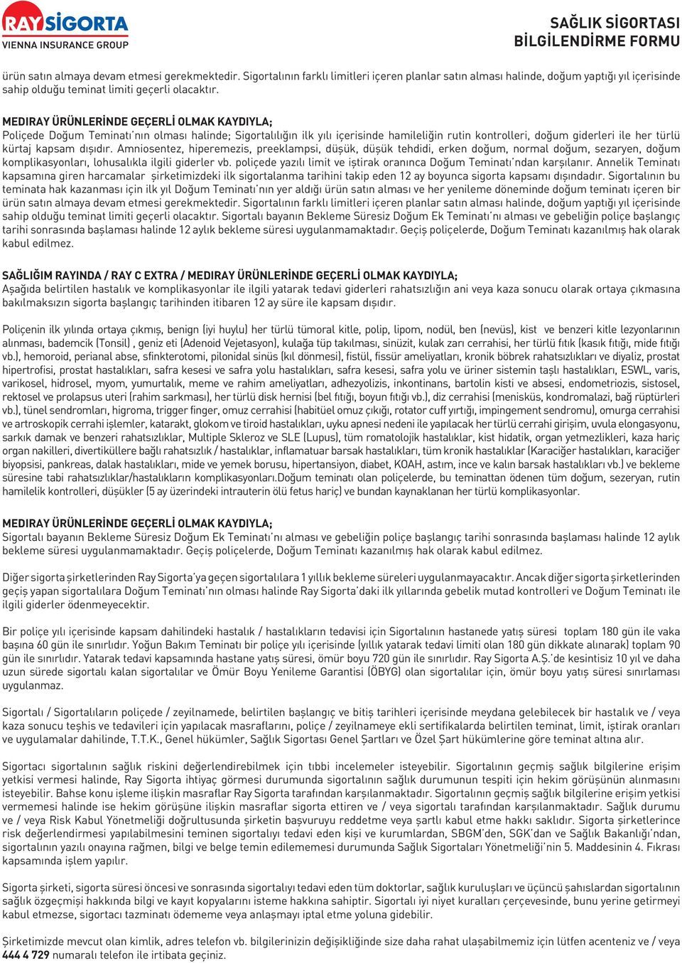 dışıdır. Amniosentez, hiperemezis, preeklampsi, düşük, düşük tehdidi, erken doğum, normal doğum, sezaryen, doğum komplikasyonları, lohusalıkla ilgili giderler vb.